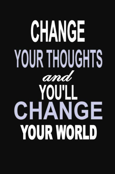 Change Your Thoughts and You'll Change Your World: 100 Pages 6" X 9" Wide Ruled Line Paper Motivational Quote Notebook Journal
