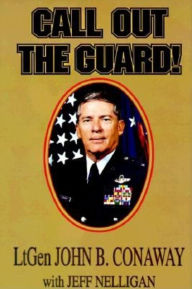 Title: Call Out the Guard!: The Story of Lieutenant General John B. Conaway and the Modern Day National Guard., Author: John B. Conaway