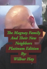 Title: The Magnay Family And Their New Neighbors: Platinum Edition, Author: Wilbur Hay