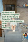 My Experiences Communicating With Souls By The Way Of Telepathy, An Intermediate Epistolary Novel