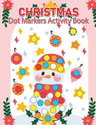 Title: Christmas Dot Marker Activity Book for Kids Ages 2-5: Dot Marker Activity Book for Toddlers, Christmas Books for Toddlers, Author: Laura Bidden