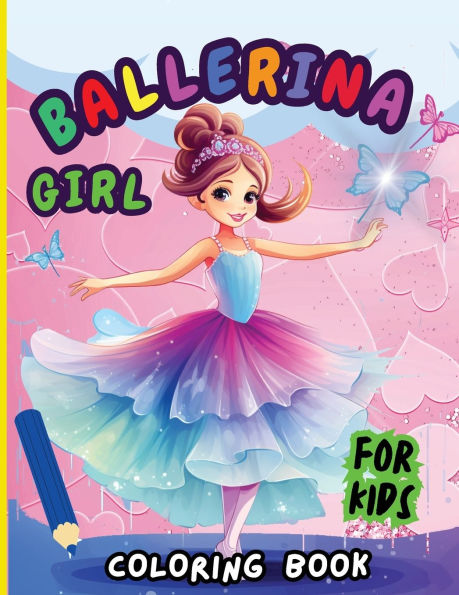 Ballerina Girl Coloring Book For Kids: Creative Ballet and Dance Coloring Book for Ages 4-8