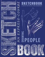 Title: An Express Course in Drawing People: A Book for Notes & Drawings, Author: Eksmo