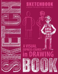 Title: A Visual Express-Course in Drawing: A Book for Notes & Drawings, Author: Eksmo