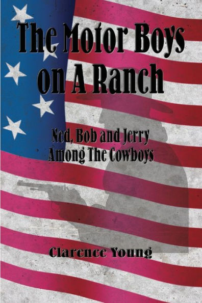 The Motor Boys on A Ranch (Illustrated): Ned, Bob and Jerry Among Cowboys