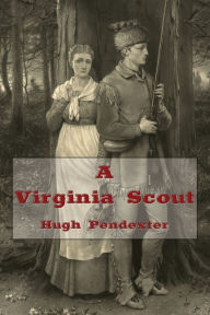 Title: A Virginia Scout (Illustrated), Author: Hugh Pendexter