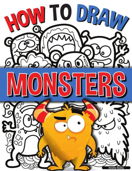 How to Draw Monsters: A Simple Step-by-Step Guide to Drawing Monsters, Learn to Draw Monsters In a Fun and Easy Way