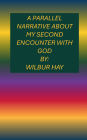 A Parallel Narrative About My Second Encounter With God: A Large Print Book