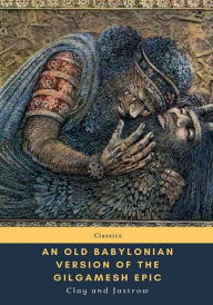 Title: An Old Babylonian Version of the Gilgamesh Epic, Author: Clay