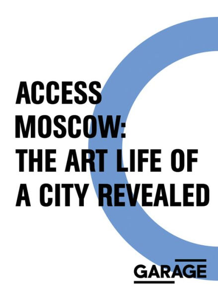 Access Moscow: The Art Life of a City Revealed