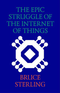 Title: The Epic Struggle of the Internet of Things, Author: Bruce Sterling