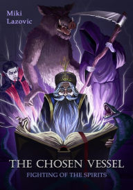 Title: The chosen vessel: Fighting of the spirits, Author: Miki Lazovic