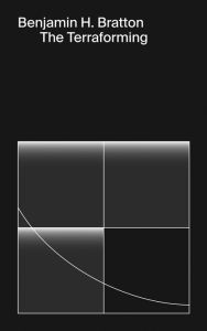 Title: The Terraforming, Author: Benjamin Bratton