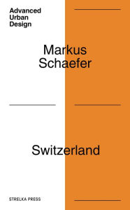 Title: Switzerland: Deep Urbanism for an Age of Disruption, Author: Markus Schaefer