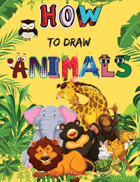 How to Draw Animals: Cute Animals Book for Kids - For Toddlers ...