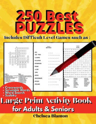 Title: 250 Best Puzzles Large Print Activity Book for Adults & Seniors: Includes Difficult Level Games such as : Crosswords, S:Big Workbook Entertaining With Solutions, Author: Chelsea Blanton