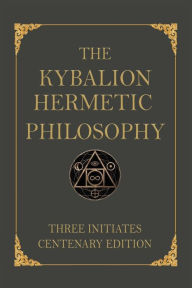 Title: The Kybalion: Centenary Edition, Author: Three Initiates