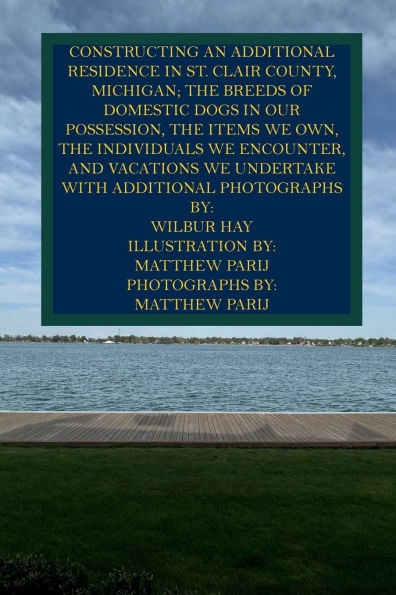 CONSTRUCTING AN ADDITIONAL RESIDENCE IN ST. CLAIR COUNTY, MICHIGAN; AND THE ITEMS WE OWN: With Additional Photographs