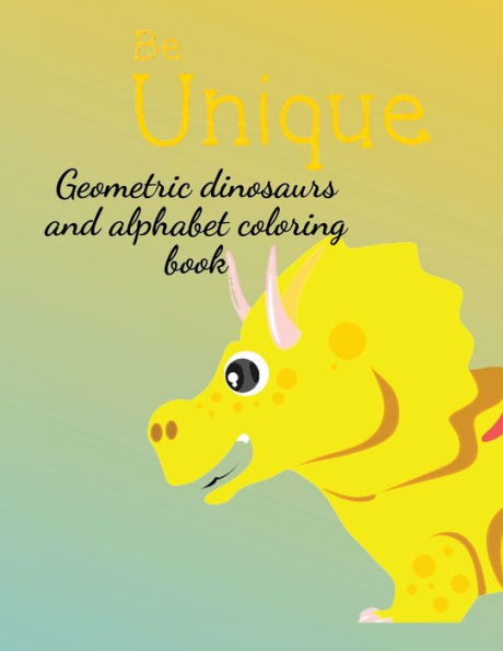 Geometric dinosaurs and alphabet coloring book: Stunning geometric dinosaurs coloring book for kids, a variety of dinosaurs and each letter of the alphabet.