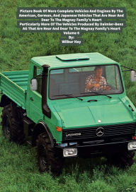 Title: PICTURE BOOK OF MORE COMPLETE VEHICLES AND ENGINES BY THE AMERICAN, GERMAN AND JAPANESE AUTOMAKERS MAGNAY FAMILY: Particularly More Of The Vehicles Produced By Daimler-Benz AG That Are Near And Dear To The Magnay Family's Heart, Author: Wilbur Hay