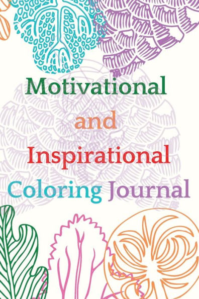 Motivational and Inspirational Coloring Journal