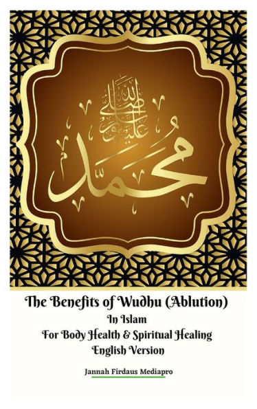 The Benefits of Wudhu (Ablution) Islam For Body Health & Spiritual Healing English Version