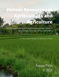 Title: Human Resources in Agribusiness and Agriculture: Human Capital Studies in Agribusiness and Agriculture in Asia, Europe, Australia, Africa and America, Author: Eny Lestari Widarni