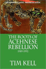 Title: The Roots Of Acehnese Rebellion, 1989-1992, Author: Tim Kell