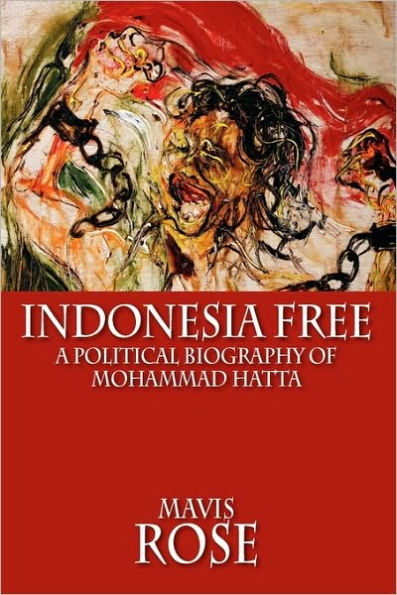 Indonesia Free: A Political Biography of Mohammad Hatta