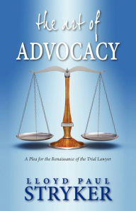 Title: The Art Of Advocacy, Author: Lloyd Paul Stryker