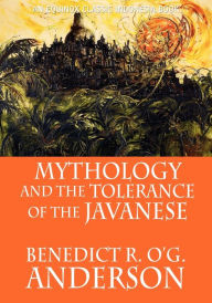 Title: Mythology And The Tolerance Of The Javanese, Author: Benedict R.O'G. Anderson