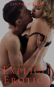 Title: Explicit Erotica: Sensual Short Story Sex Collection, Author: Janiyah Acevedo