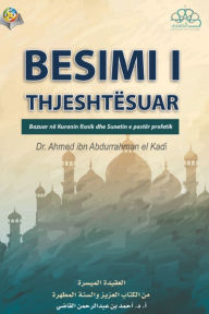 Title: The Islamic Faith: A Simplified Presentation / BESIMI I THJESHTï¿½SUAR, Author: Ahmad Ibn Abdurrahman Al-Qadi
