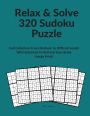 Relax & Solve 320 Sudoku Puzzle: Full Collection From Medium To Difficult Levels With Solutions To Refresh Your Brain (Large Print)