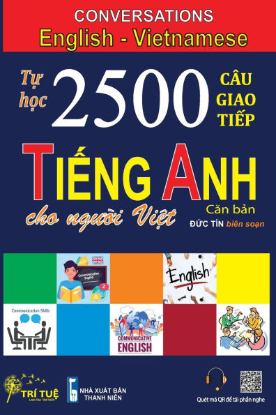 Conversations English Vietnamese: Tự học 2500 Cï¿½u giao tiếp Tiếng Anh dï¿½nh cho người Việt