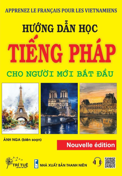 Apprenez Le Franï¿½ais Pour Les Vietnamiens: Hướng dẫn học tiếng Phï¿½p cho người mới bắt đầu