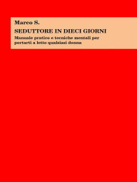 Title: Seduttore in dieci giorni, Author: Marco S.