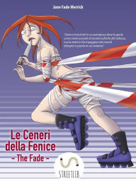 Title: Le Ceneri della Fenice: The Fade, Author: Jane Fade Merrick