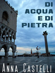 Title: Di acqua e di pietra, Author: Anna Castelli