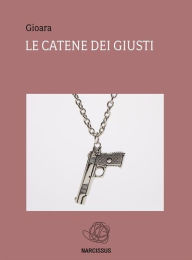 Title: Le catene dei giusti, Author: Gioara