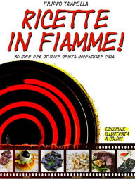 Title: Ricette in fiamme!, Author: Filippo Trapella