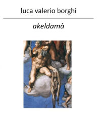 Title: Akeldamà - Non piangere per Giuda, Author: Luca Valerio Borghi