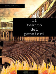 Title: Il teatro dei pensieri, Author: Alberto Arato