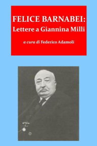Title: Felice barnabei. lettere a giannina milli (1862-1888), Author: Federico Adamoli
