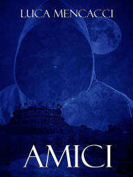 Title: Amici, Author: Luca Mencacci