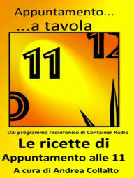 Title: Appuntamento a tavola - le ricette di appuntamento alle 11, Author: Andrea Collalto