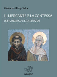 Title: Il Mercante e la Contessa (s Francesco e Sta Chiara), Author: Giacomo Ulery-Saba