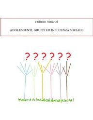 Title: Adolescenti, gruppi ed influenza sociale, Author: Federico Vaccarini