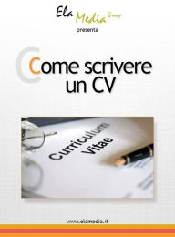 Title: Come scrivere un curriculum, Author: Elamedia Group Srls