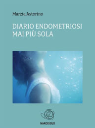 Title: Diario Endometriosi-Mai più sola, Author: Astorino Marzia